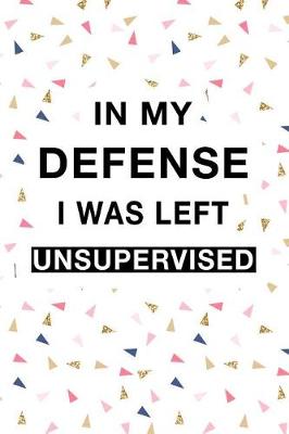 Book cover for In My Defense I Was Left Unsupervised