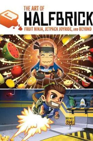 Cover of The Art of Halfbrick: Fruit Ninja, Jetpack Joyride and Beyond