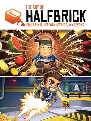 Book cover for The Art of Halfbrick: Fruit Ninja, Jetpack Joyride and Beyond