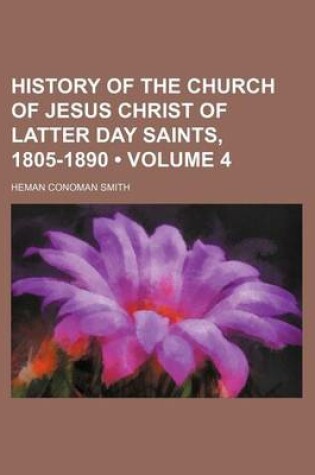 Cover of History of the Church of Jesus Christ of Latter Day Saints, 1805-1890 (Volume 4)