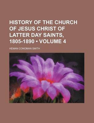 Book cover for History of the Church of Jesus Christ of Latter Day Saints, 1805-1890 (Volume 4)