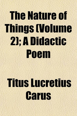 Book cover for The Nature of Things (Volume 2); A Didactic Poem