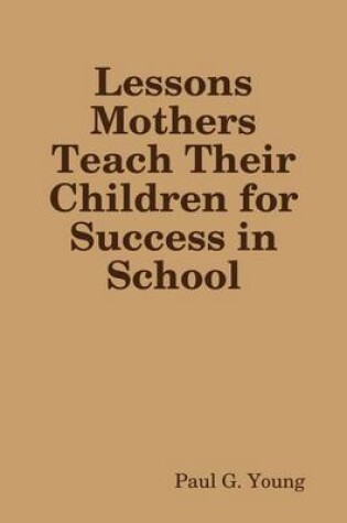 Cover of Lessons Mothers Teach Their Children for Success In School