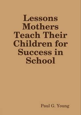 Book cover for Lessons Mothers Teach Their Children for Success In School