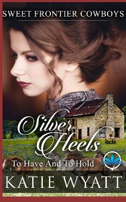 Book cover for Silver Heels To Have And To Hold