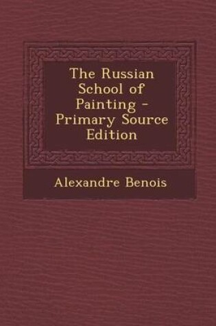 Cover of The Russian School of Painting - Primary Source Edition