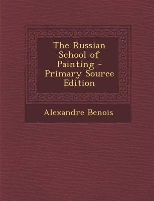 Book cover for The Russian School of Painting - Primary Source Edition