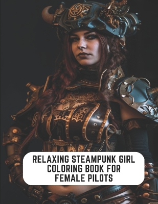 Book cover for Relaxing Steampunk Girl Coloring Book for Female Pilots