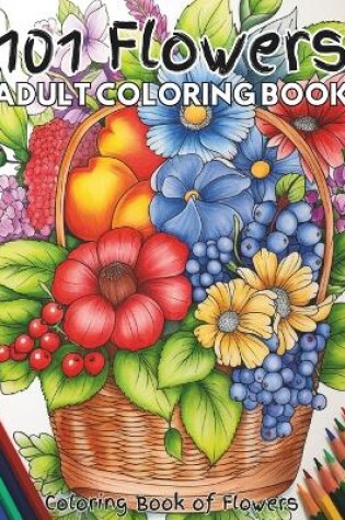 Cover of 101 Flowers Adult Coloring Book