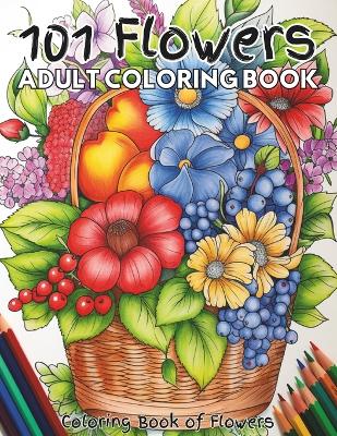 Book cover for 101 Flowers Adult Coloring Book