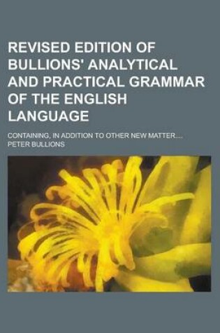 Cover of Revised Edition of Bullions' Analytical and Practical Grammar of the English Language; Containing, in Addition to Other New Matter....