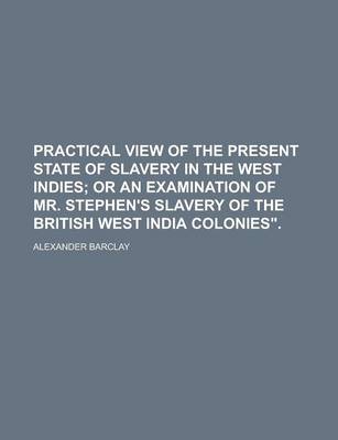 Book cover for Practical View of the Present State of Slavery in the West Indies