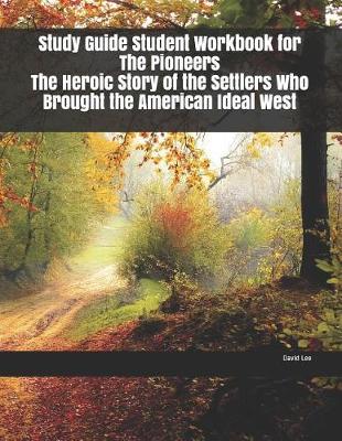 Book cover for Study Guide Student Workbook for The Pioneers The Heroic Story of the Settlers Who Brought the American Ideal West