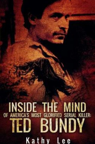 Cover of Inside the Mind of of America's Most Glorified Serial Killer