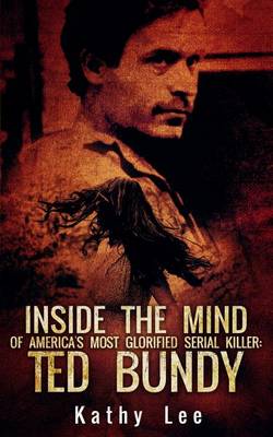 Book cover for Inside the Mind of of America's Most Glorified Serial Killer