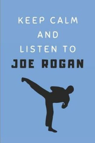 Cover of Keep Calm and Listen to Joe Rogan