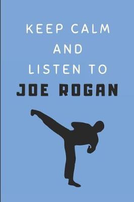 Book cover for Keep Calm and Listen to Joe Rogan