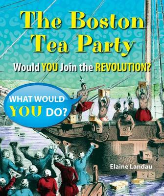Book cover for Boston Tea Party, The: Would You Join the Revolution?