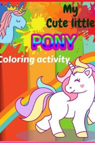 Cover of MY Cute little PONY Coloring activity