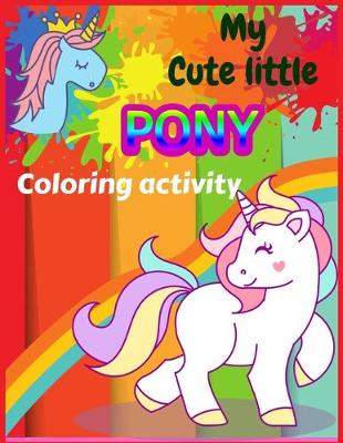 Book cover for MY Cute little PONY Coloring activity