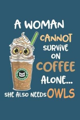 Cover of A women can not survive on coffee alone she also needs owls