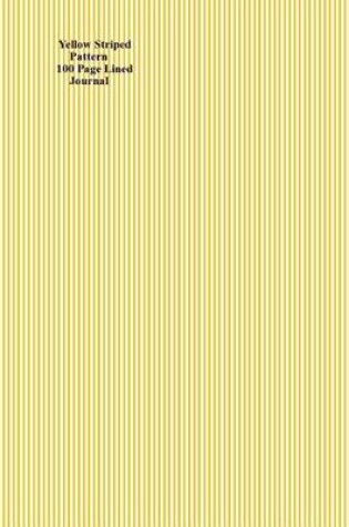 Cover of Yellow Striped Pattern 100 Page Lined Journal