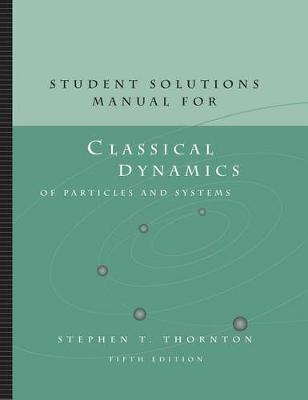 Book cover for Student Solutions Manual for Thornton/Marion's Classical Dynamics of  Particles and Systems, 5th