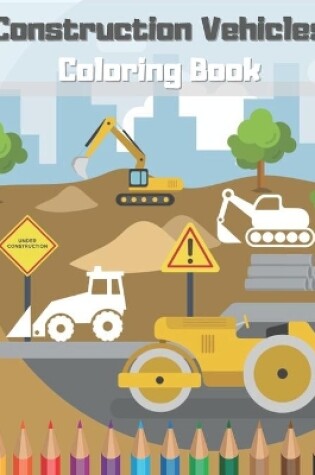 Cover of Construction Vehicles Coloring Book