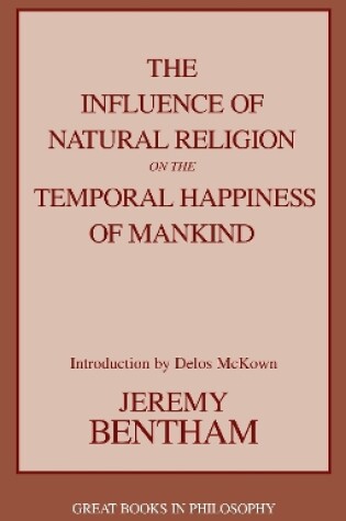 Cover of The Influence of Natural Religion on the Temporal Happiness of Mankind