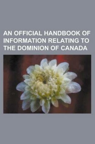 Cover of An Official Handbook of Information Relating to the Dominion of Canada