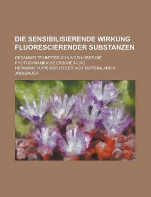 Book cover for Die Sensibilisierende Wirkung Fluorescierender Substanzen; Gesammelte Untersuchungen Uber Die Photodynamische Erscheinung