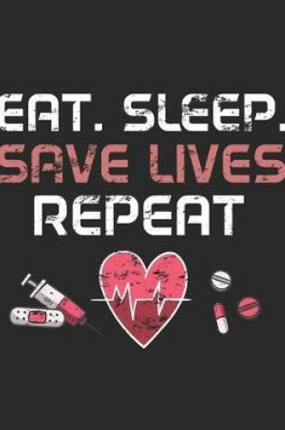 Cover of Eat Sleep Save Lives Repeat