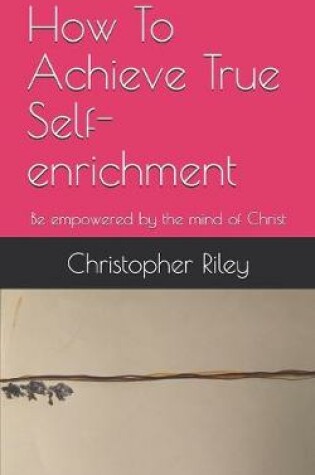 Cover of How To Achieve True Self-enrichment