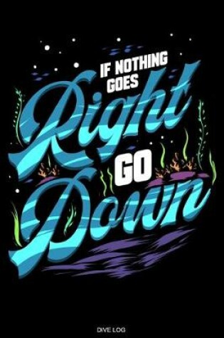 Cover of If Nothing Goes Right Go Down