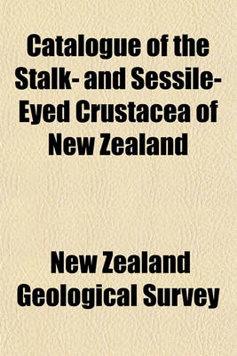 Book cover for Catalogue of the Stalk- And Sessile-Eyed Crustacea of New Zealand