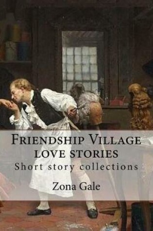 Cover of Friendship Village love stories. By