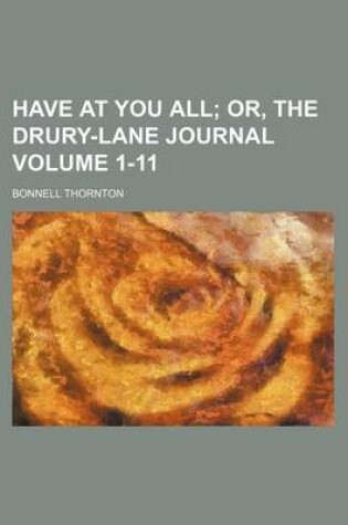 Cover of Have at You All Volume 1-11; Or, the Drury-Lane Journal