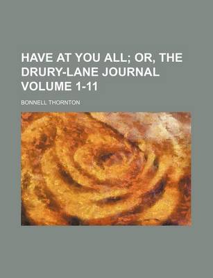 Book cover for Have at You All Volume 1-11; Or, the Drury-Lane Journal