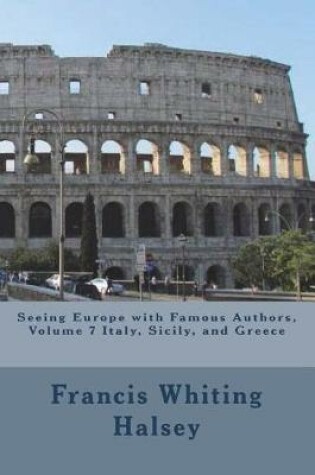 Cover of Seeing Europe with Famous Authors, Volume 7 Italy, Sicily, and Greece