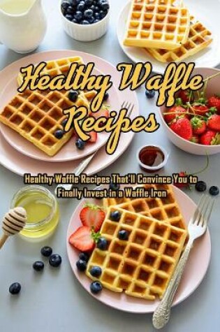 Cover of Healthy Waffle Recipes