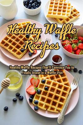 Book cover for Healthy Waffle Recipes
