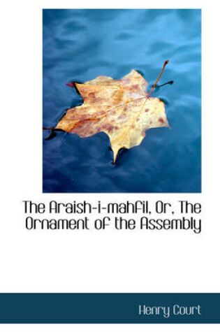 Cover of The Araish-I-Mahfil, Or, the Ornament of the Assembly