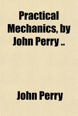 Book cover for Practical Mechanics, by John Perry ..