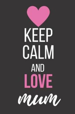 Cover of Keep Calm and Love Mum