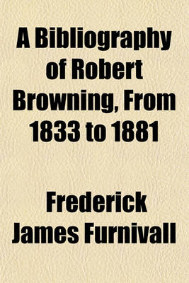 Book cover for A Bibliography of Robert Browning, from 1833 to 1881