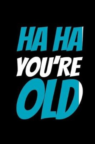 Cover of Ha Ha You're Old