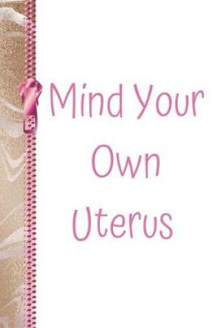 Cover of Mind Your Own Uterus