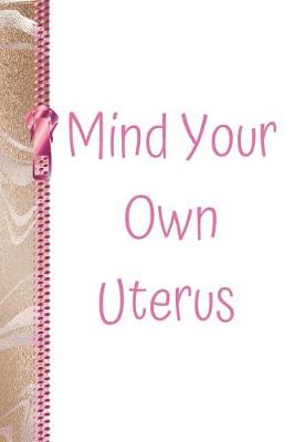 Book cover for Mind Your Own Uterus