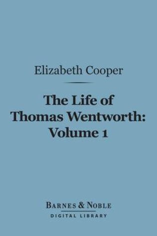 Cover of The Life of Thomas Wentworth, Volume 1 (Barnes & Noble Digital Library)