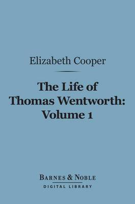 Book cover for The Life of Thomas Wentworth, Volume 1 (Barnes & Noble Digital Library)